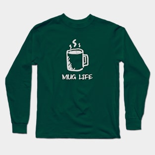 Mug Life Long Sleeve T-Shirt